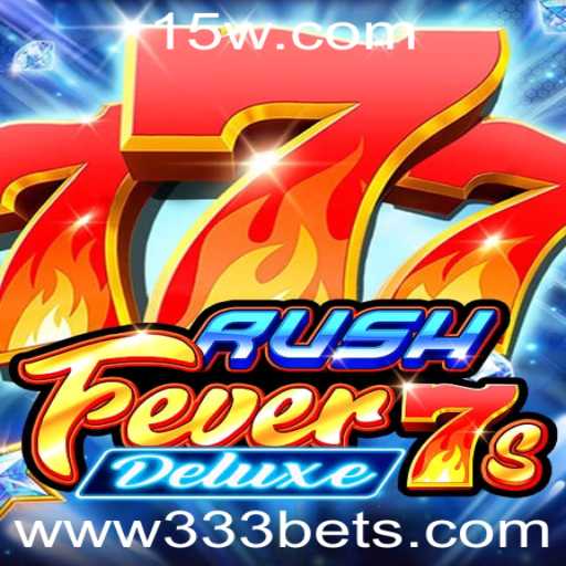Descubra Tudo Sobre o Jogo RushFever7sDeluxe e a Estratégia 333 Bet
