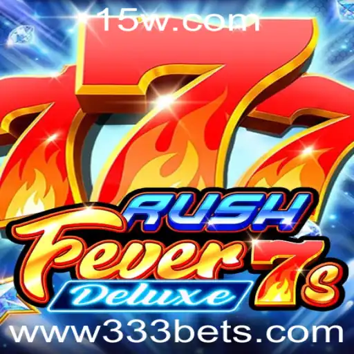 Descubra Tudo Sobre o Jogo RushFever7sDeluxe e a Estratégia 333 Bet
